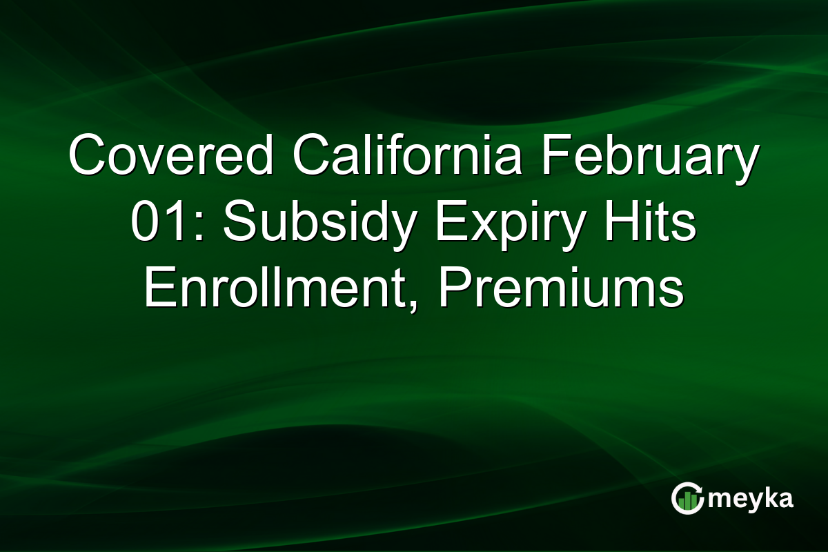 Covered California February 01: Subsidy Expiry Hits Enrollment, Premiums
