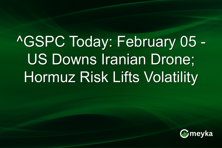 ^GSPC Today: February 05 - US Downs Iranian Drone; Hormuz Risk Lifts Volatility
