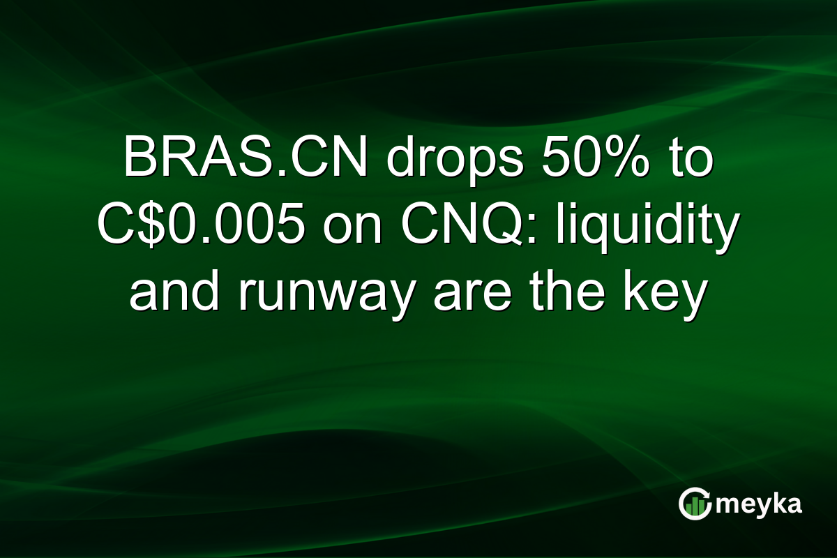BRAS.CN drops 50% to C$0.005 on CNQ: liquidity and runway are the key