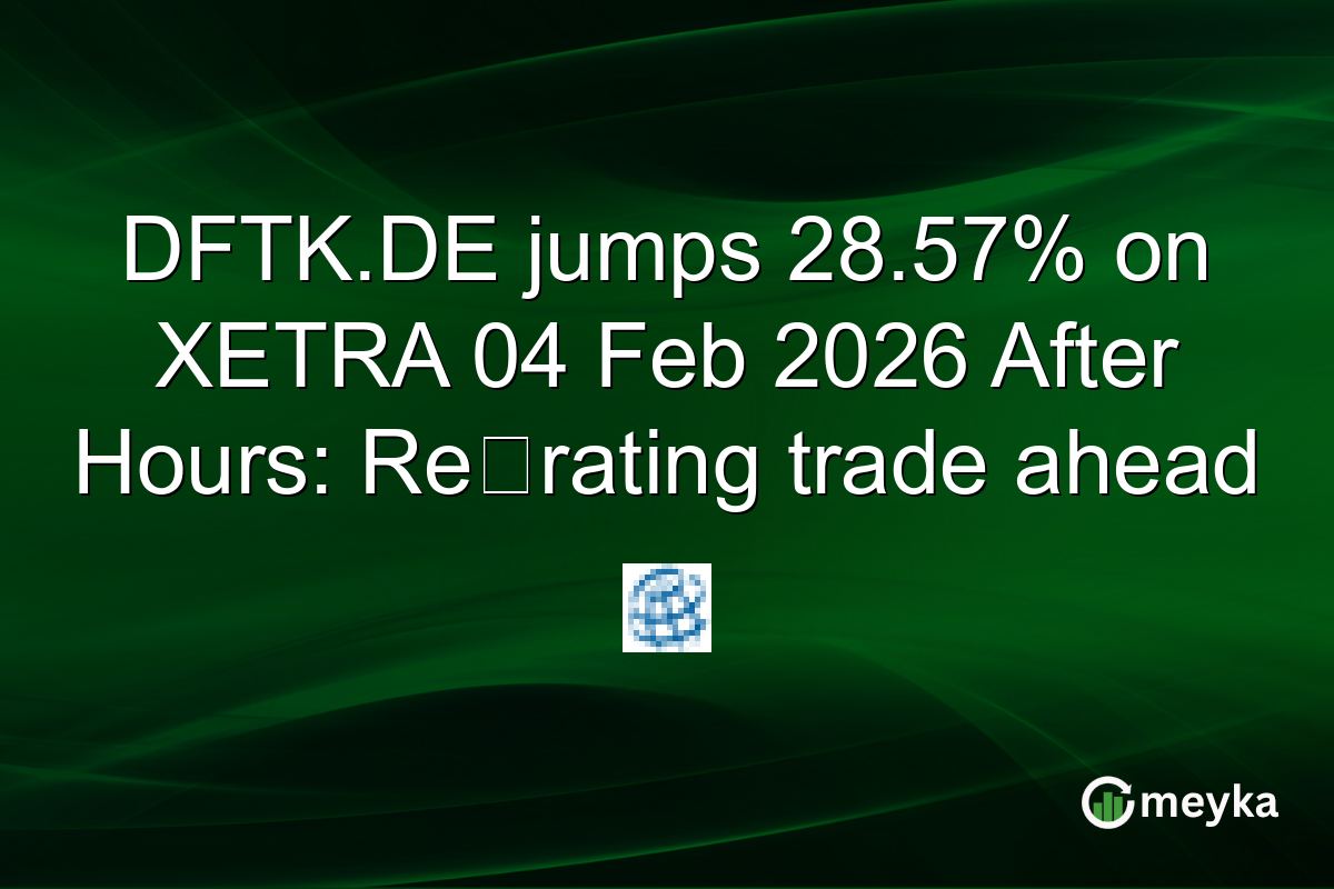 DFTK.DE jumps 28.57% on XETRA 04 Feb 2026 After Hours: Re‑rating trade ahead