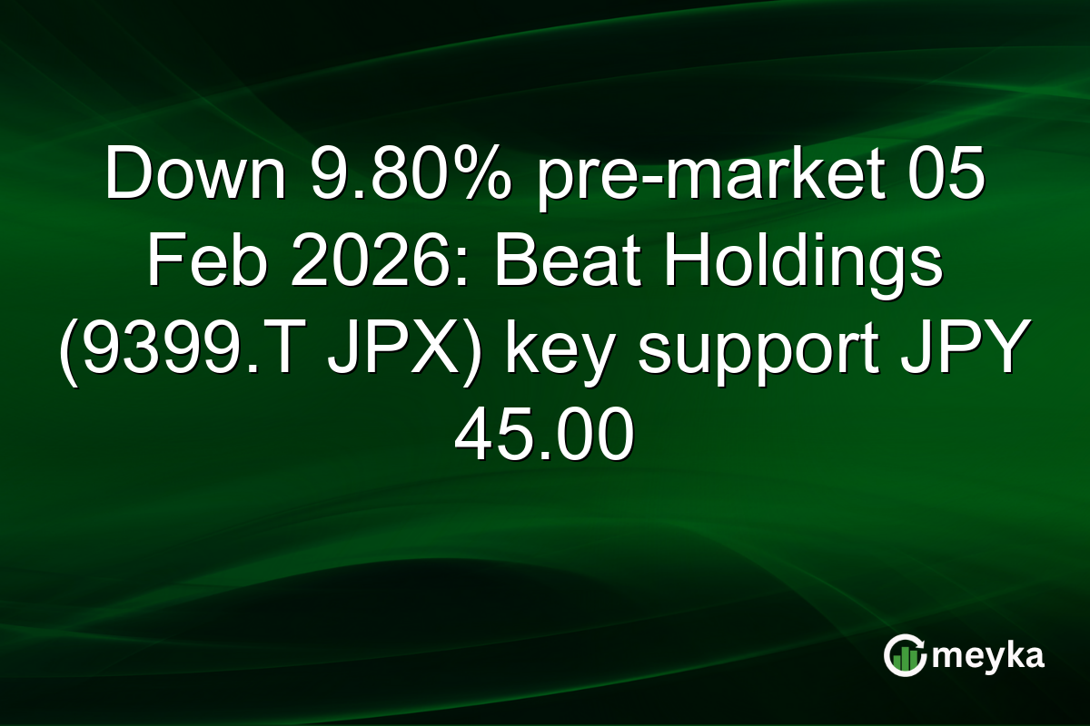 Down 9.80% pre-market 05 Feb 2026: Beat Holdings (9399.T JPX) key support JPY 45.00
