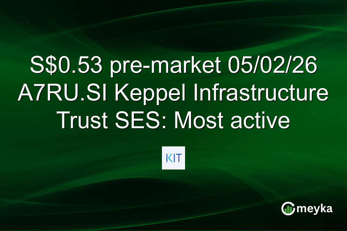 S$0.53 pre-market 05/02/26 A7RU.SI Keppel Infrastructure Trust SES: Most active