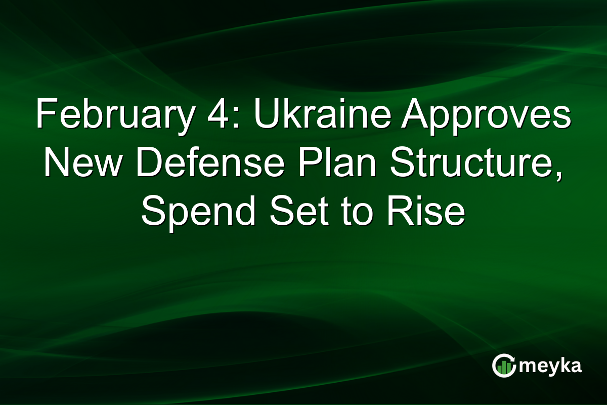 February 4: Ukraine Approves New Defense Plan Structure, Spend Set to Rise