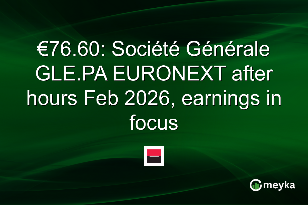 €76.60: Société Générale GLE.PA EURONEXT after hours Feb 2026, earnings in focus