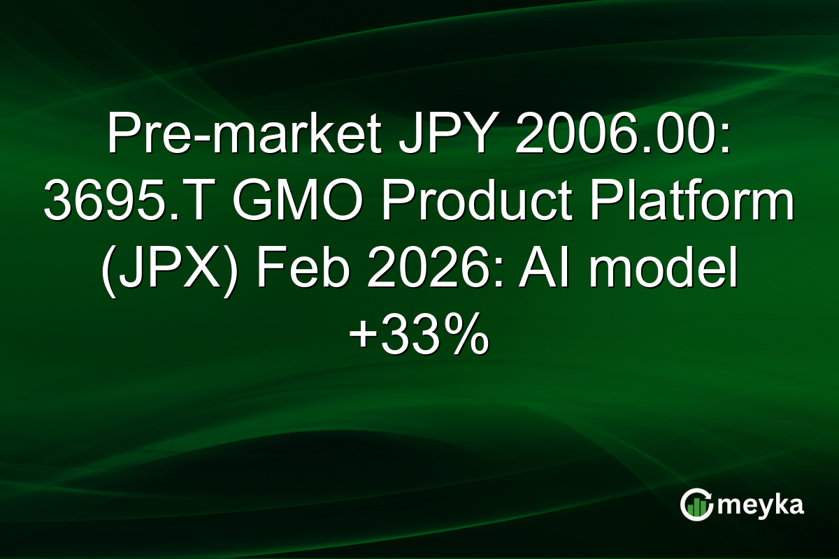 Pre-market JPY 2006.00: 3695.T GMO Product Platform (JPX) Feb 2026: AI model +33%