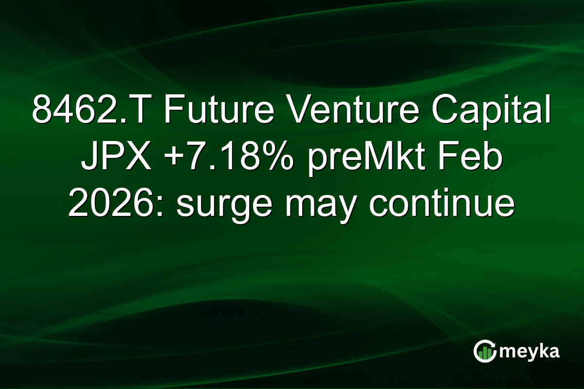 8462.T Future Venture Capital JPX +7.18% preMkt Feb 2026: surge may continue