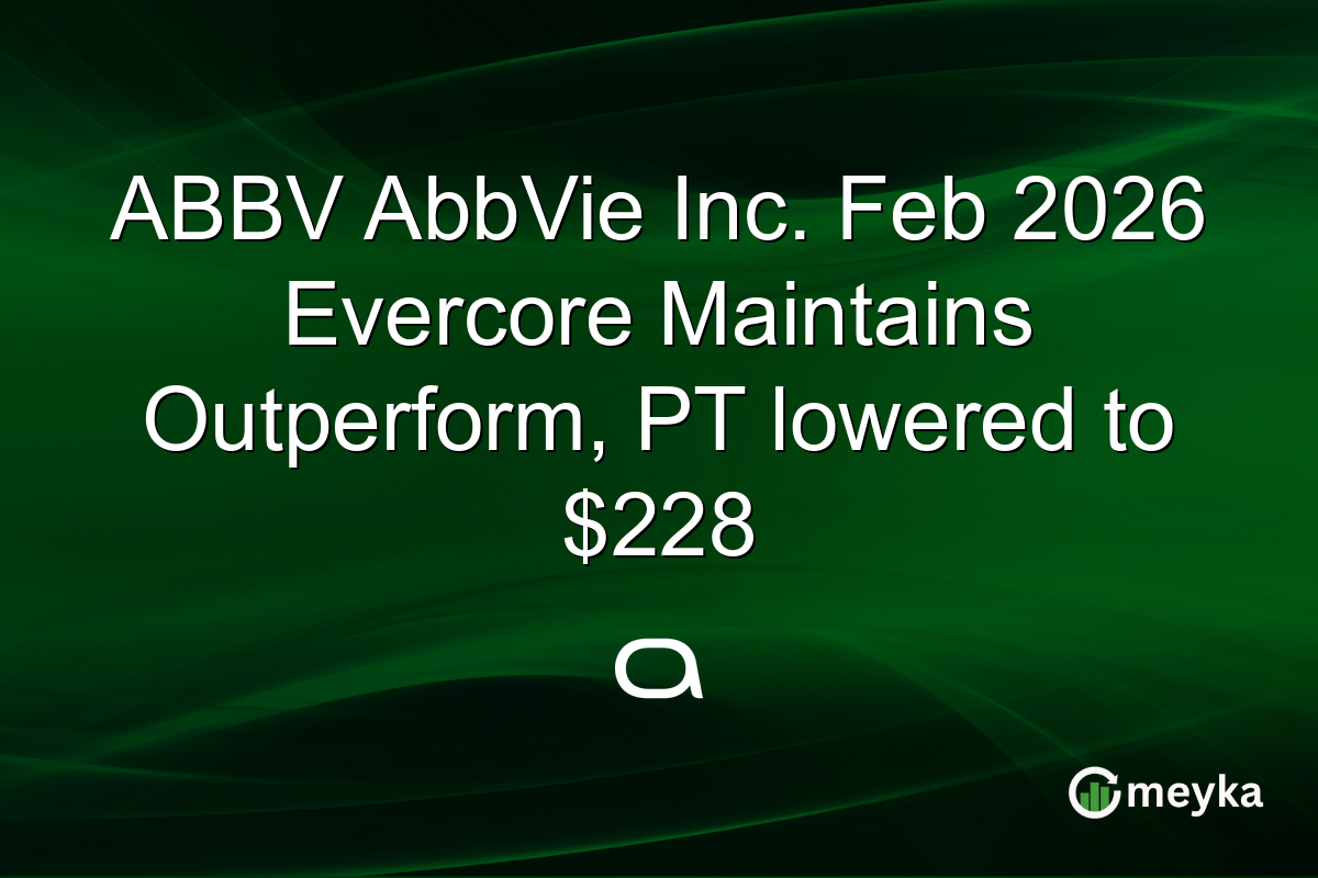 ABBV AbbVie Inc. Feb 2026 Evercore Maintains Outperform, PT lowered to $228