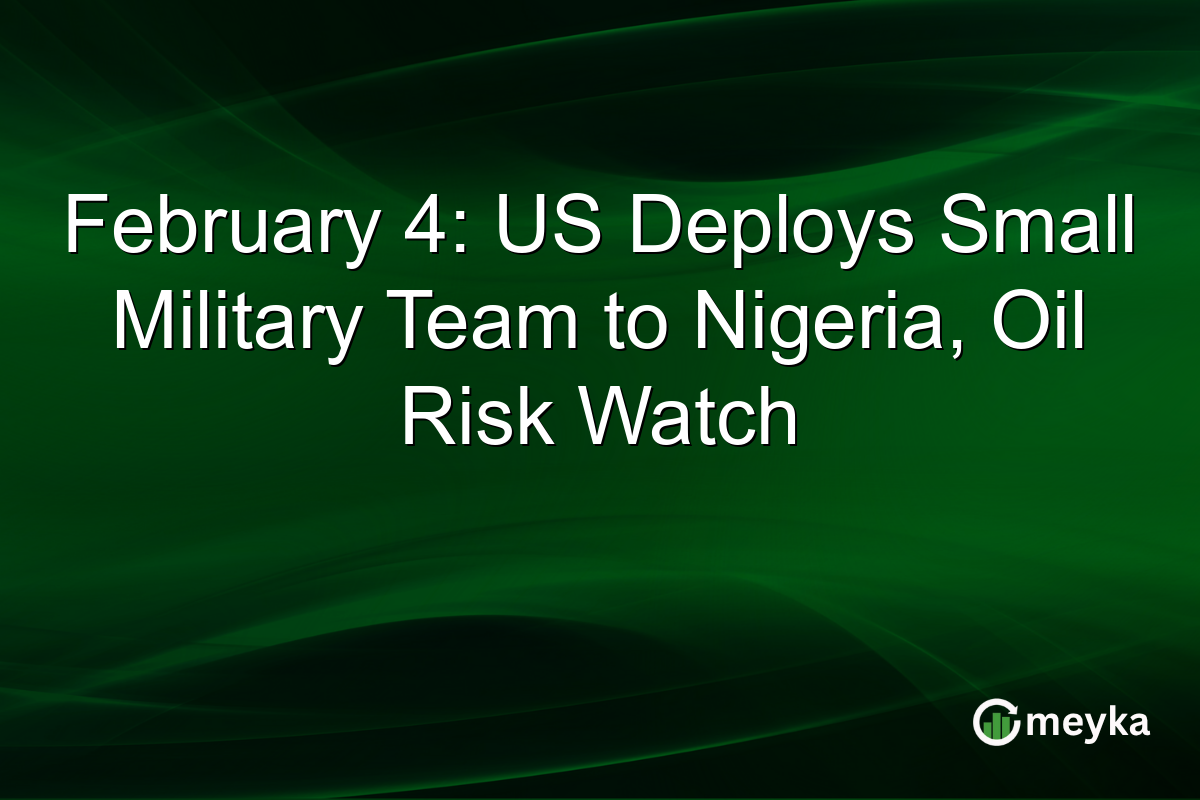 February 4: US Deploys Small Military Team to Nigeria, Oil Risk Watch