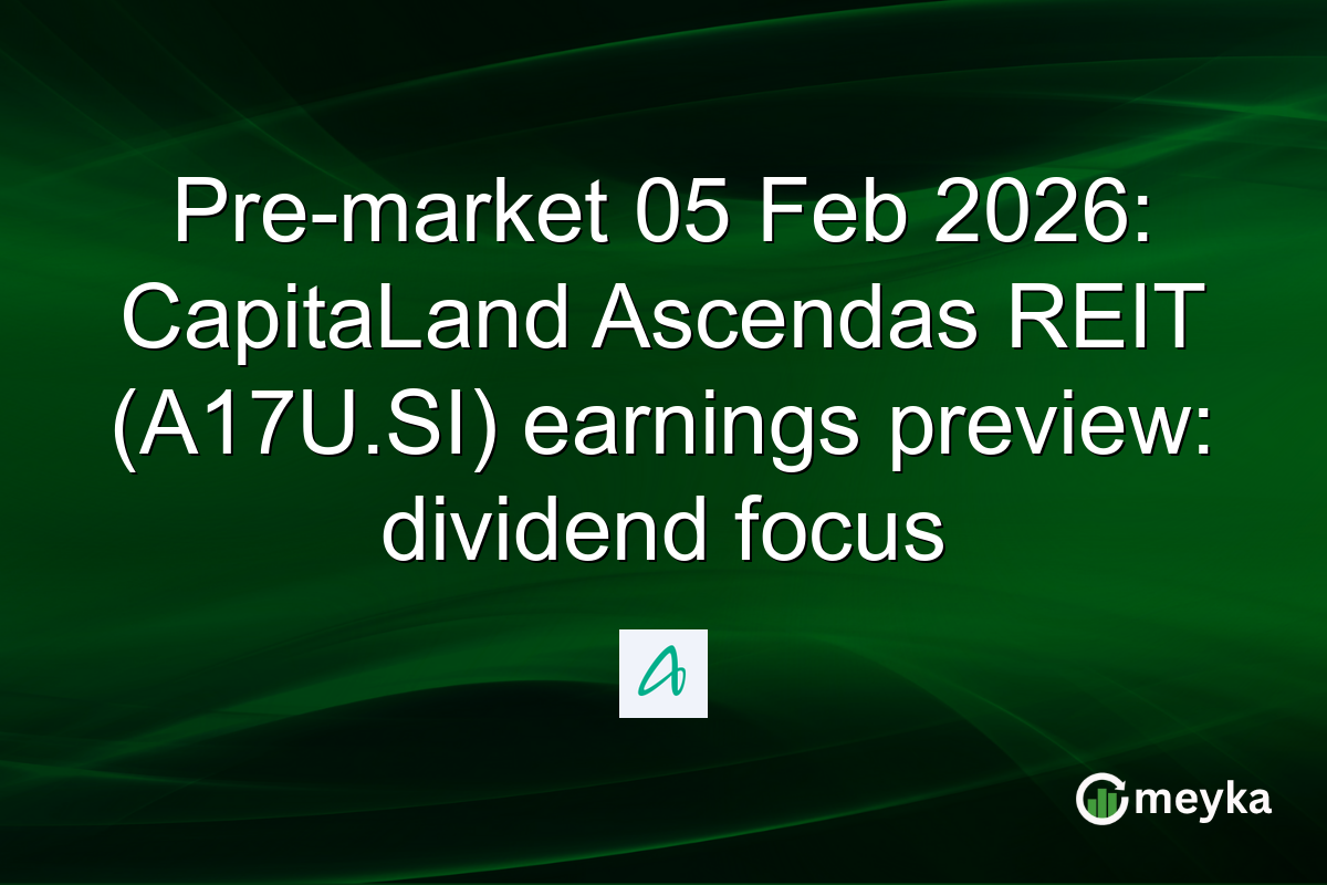 Pre-market 05 Feb 2026: CapitaLand Ascendas REIT (A17U.SI) earnings preview: dividend focus