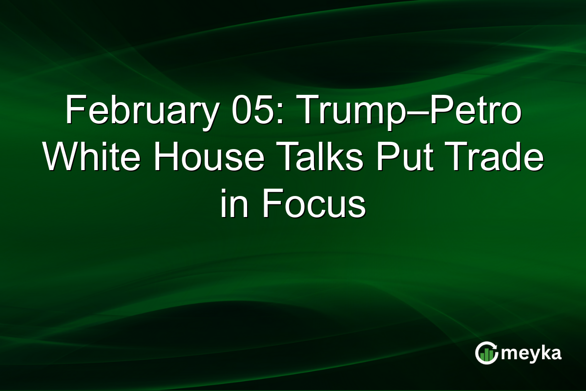 February 05: Trump–Petro White House Talks Put Trade in Focus