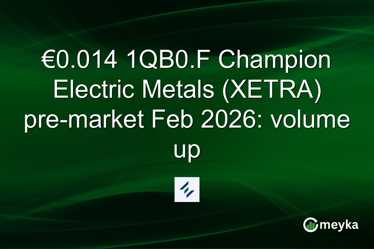 €0.014 1QB0.F Champion Electric Metals (XETRA) pre-market Feb 2026: volume up