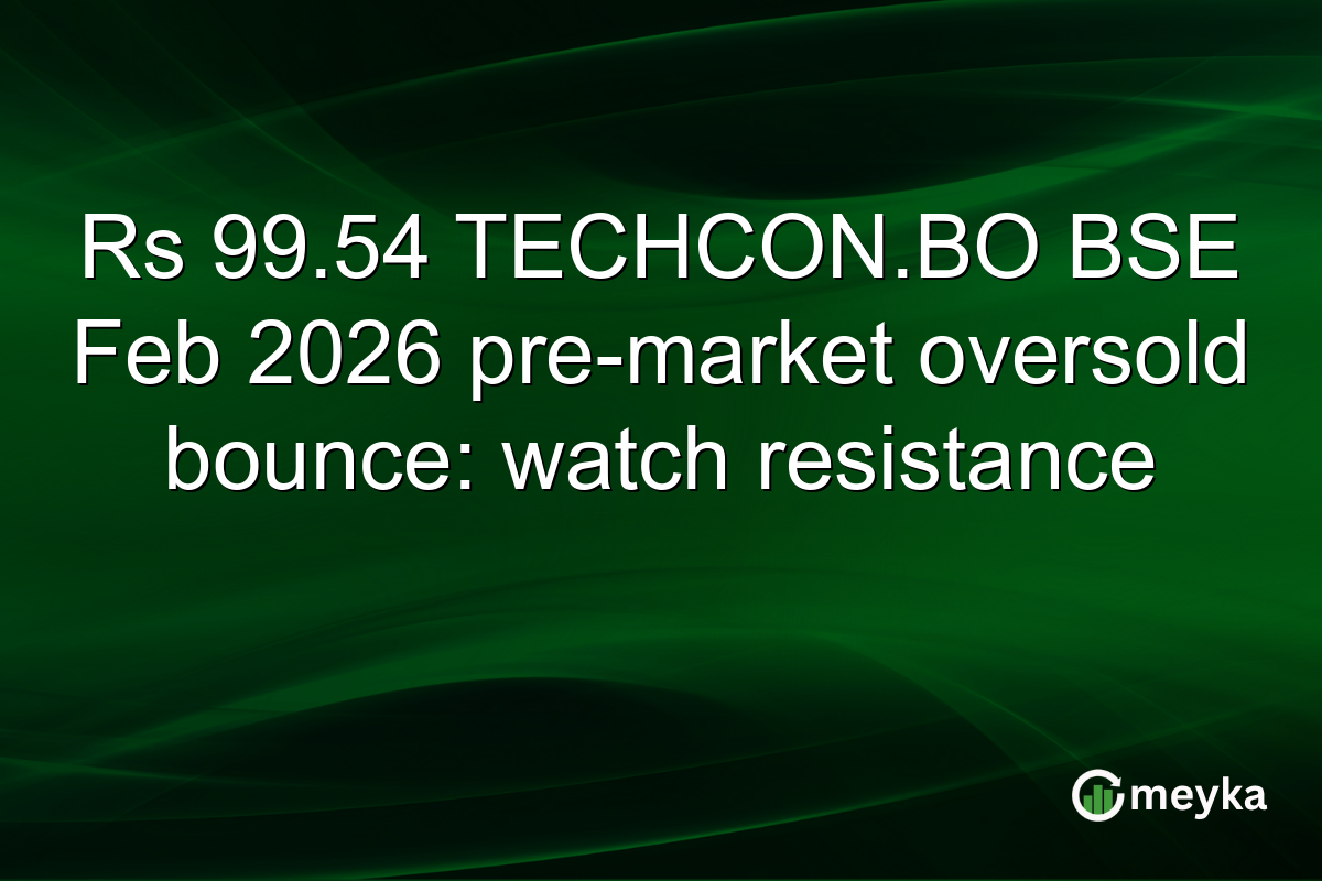 Rs 99.54 TECHCON.BO BSE Feb 2026 pre-market oversold bounce: watch resistance