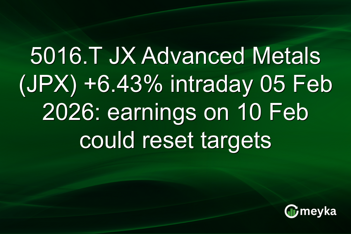 5016.T JX Advanced Metals (JPX) +6.43% intraday 05 Feb 2026: earnings on 10 Feb could reset targets