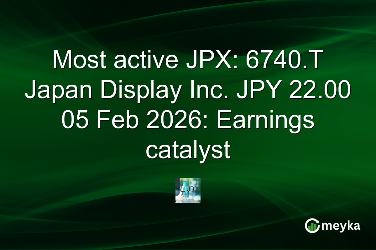 Most active JPX: 6740.T Japan Display Inc. JPY 22.00 05 Feb 2026: Earnings catalyst