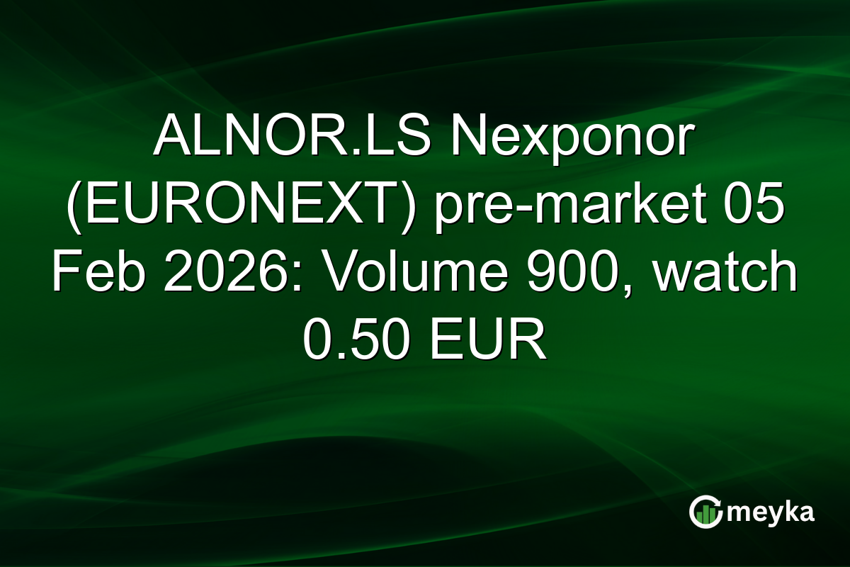 ALNOR.LS Nexponor (EURONEXT) pre-market 05 Feb 2026: Volume 900, watch 0.50 EUR