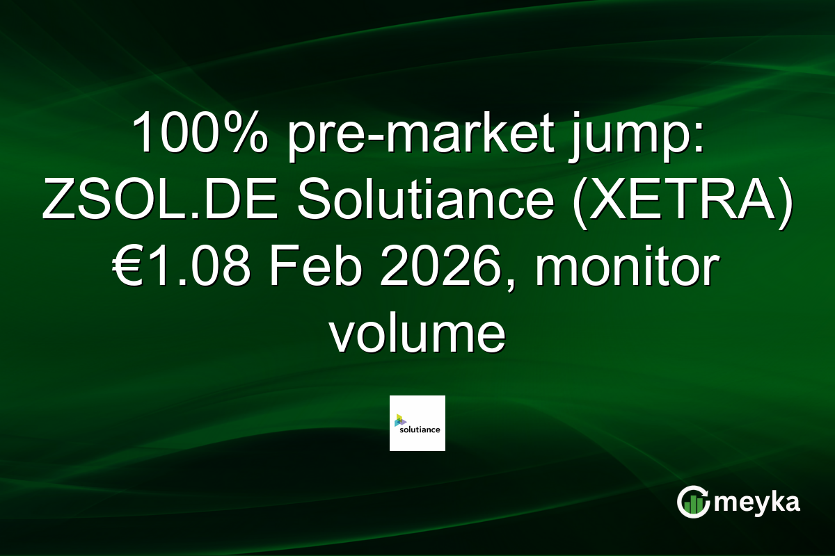 100% pre-market jump: ZSOL.DE Solutiance (XETRA) €1.08 Feb 2026, monitor volume