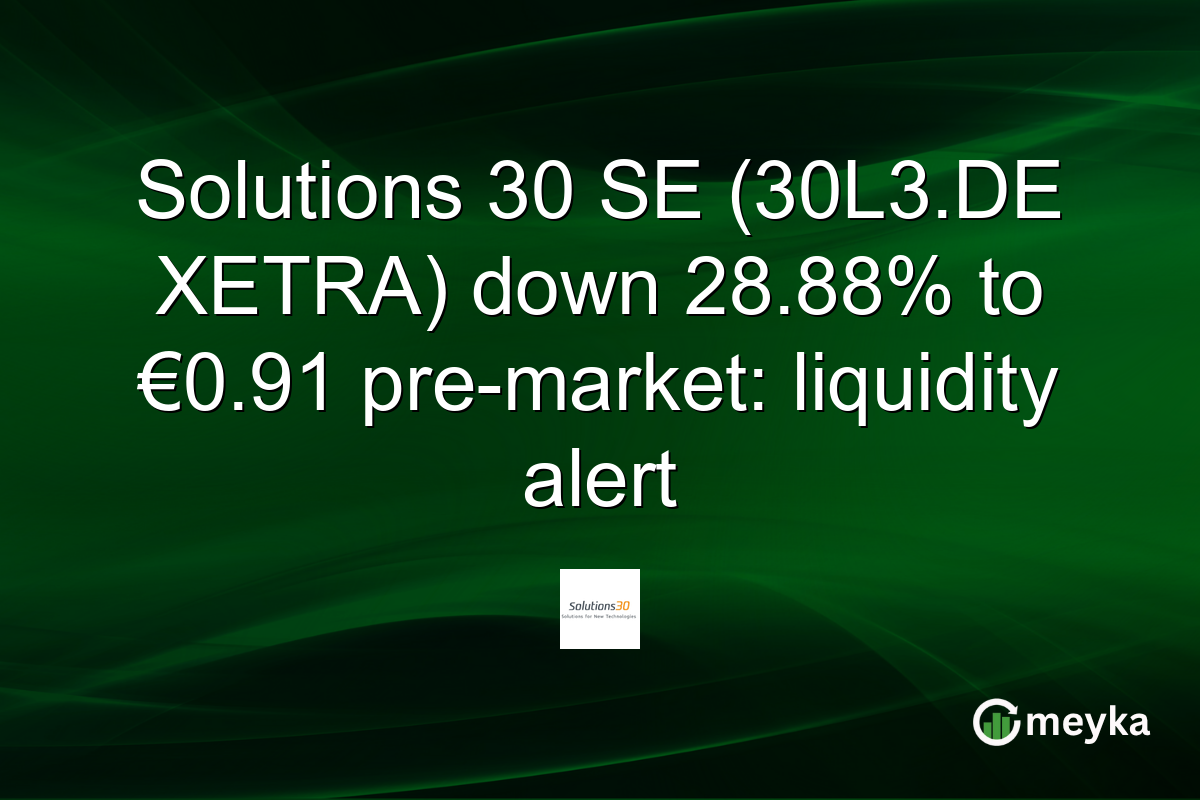 Solutions 30 SE (30L3.DE XETRA) down 28.88% to €0.91 pre-market: liquidity alert