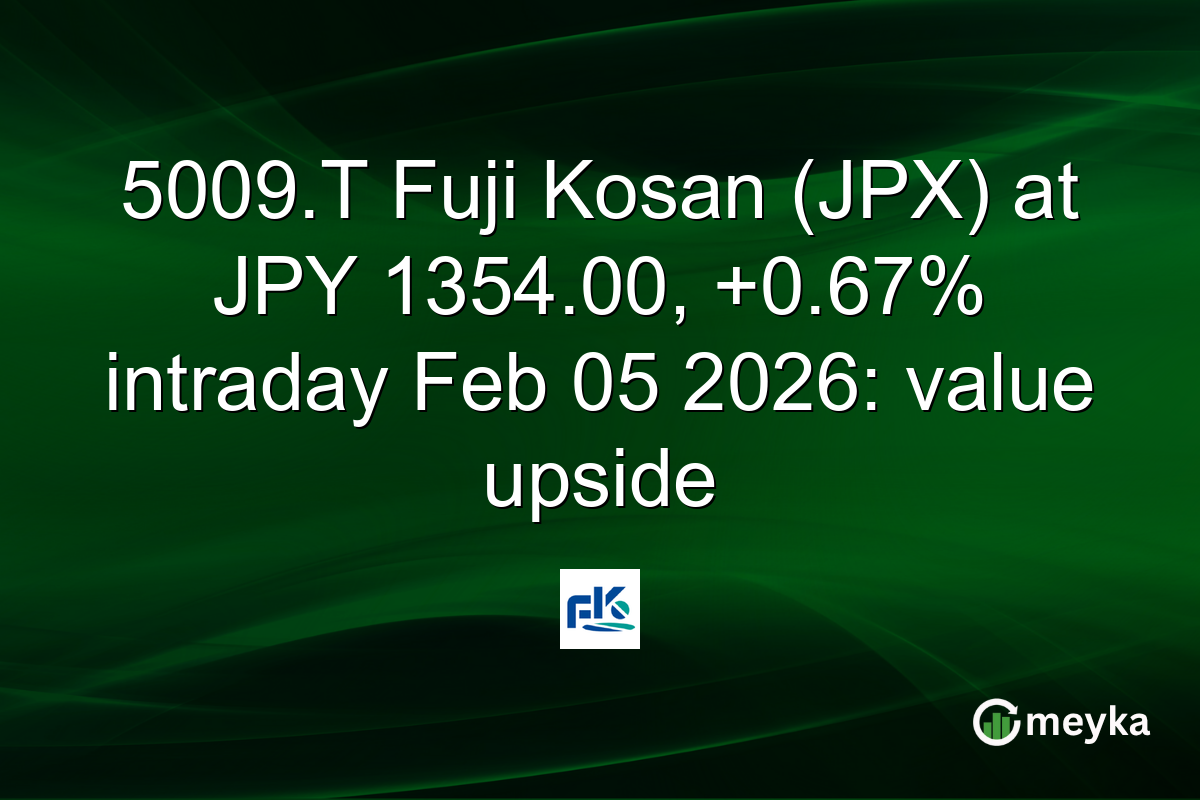 5009.T Fuji Kosan (JPX) at JPY 1354.00, +0.67% intraday Feb 05 2026: value upside