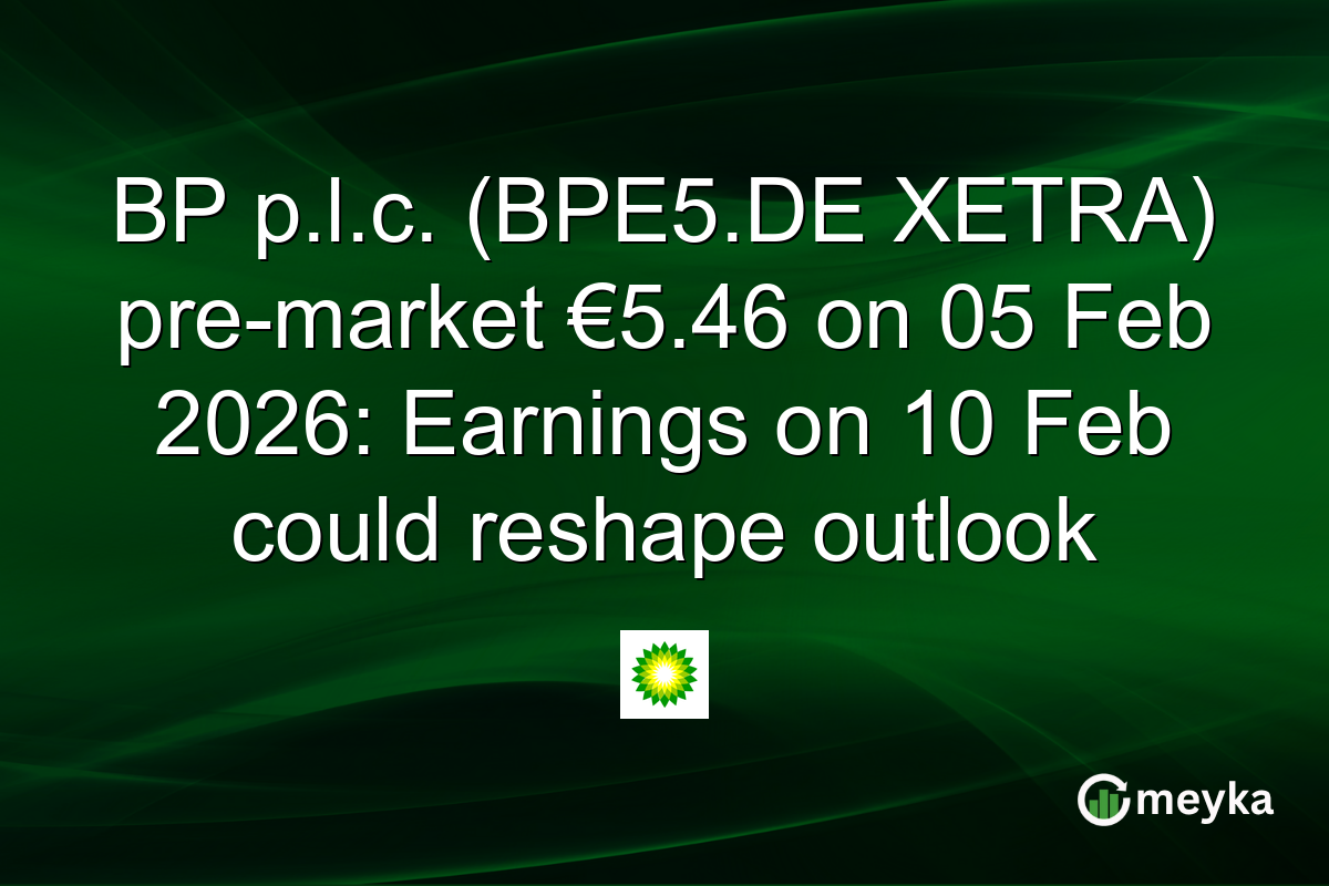 BP p.l.c. (BPE5.DE XETRA) pre-market €5.46 on 05 Feb 2026: Earnings on 10 Feb could reshape outlook