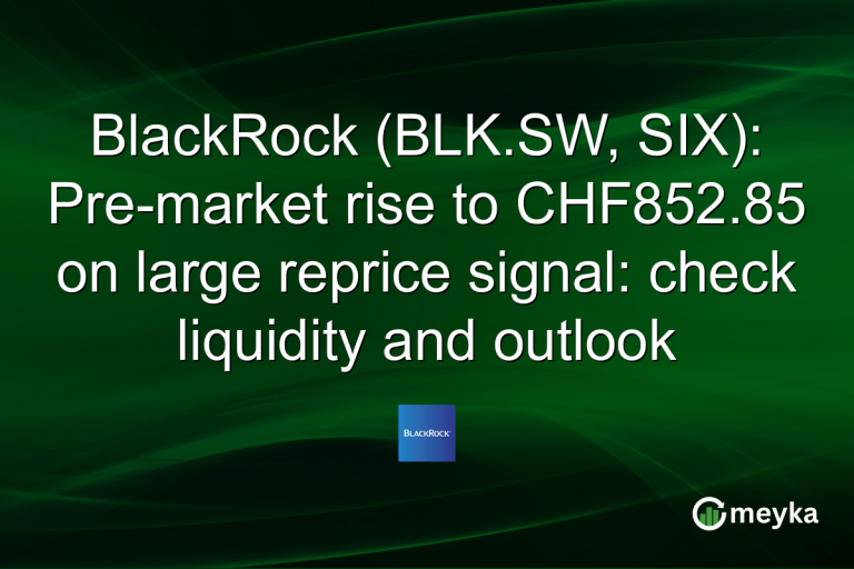 BlackRock (BLK.SW, SIX): Pre-market rise to CHF852.85 on large reprice signal: check liquidity and outlook