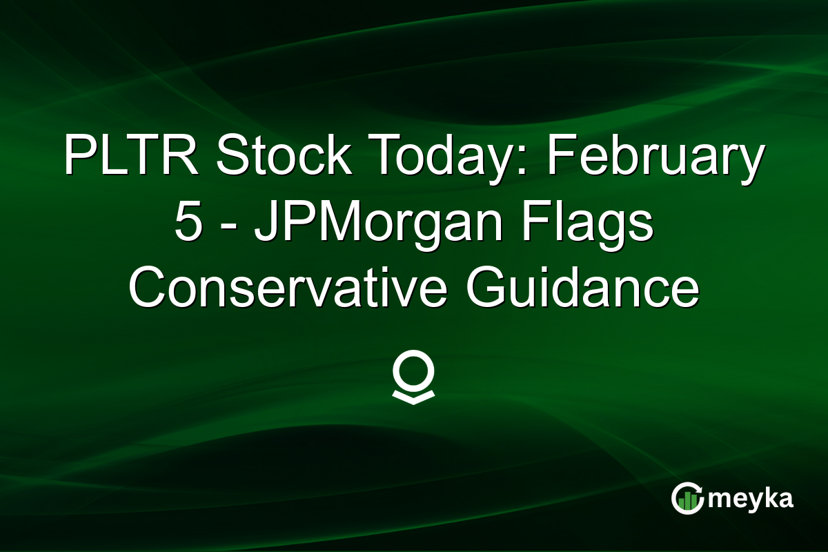 PLTR Stock Today: February 5 - JPMorgan Flags Conservative Guidance