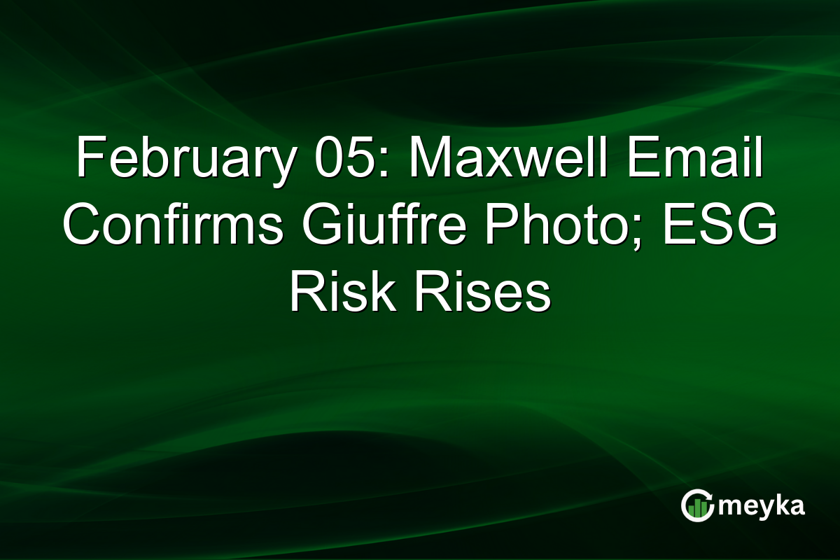 February 05: Maxwell Email Confirms Giuffre Photo; ESG Risk Rises