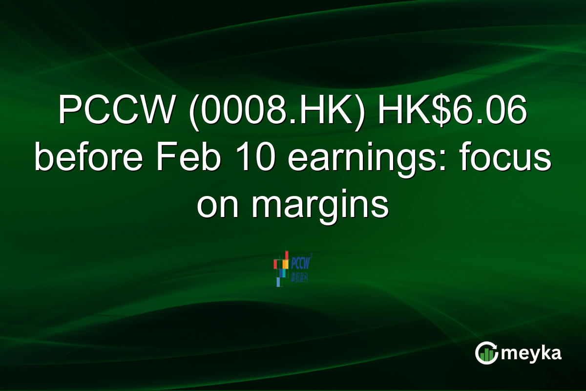 PCCW (0008.HK) HK$6.06 before Feb 10 earnings: focus on margins