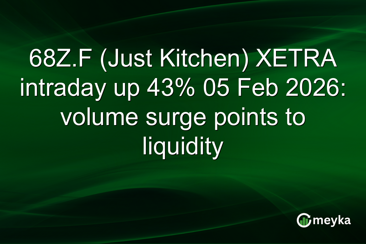 68Z.F (Just Kitchen) XETRA intraday up 43% 05 Feb 2026: volume surge points to liquidity