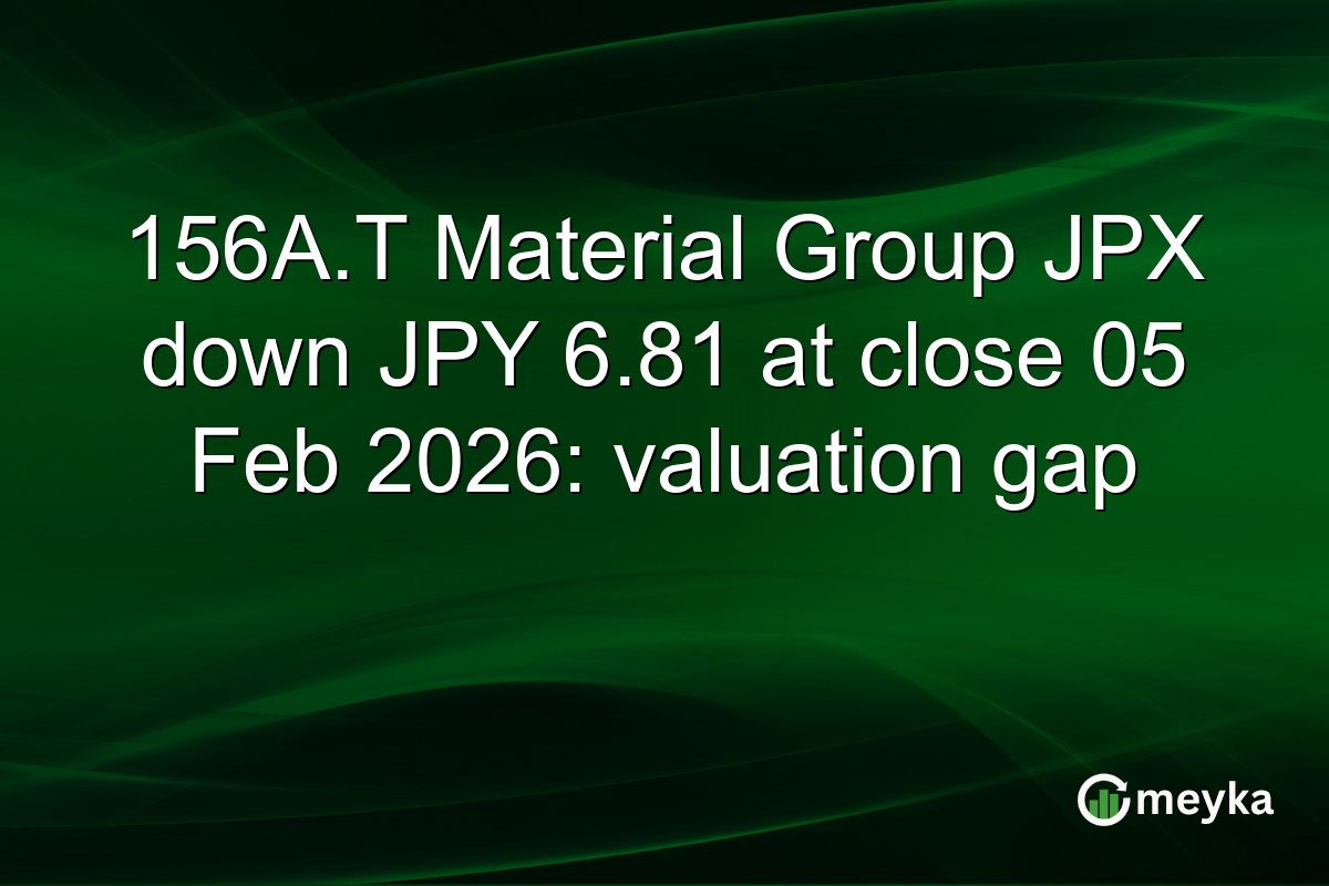 156A.T Material Group JPX down JPY 6.81 at close 05 Feb 2026: valuation gap