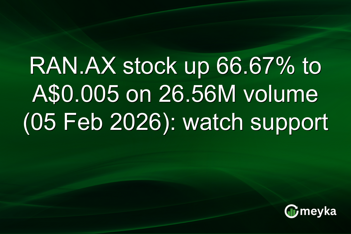 RAN.AX stock up 66.67% to A$0.005 on 26.56M volume (05 Feb 2026): watch support