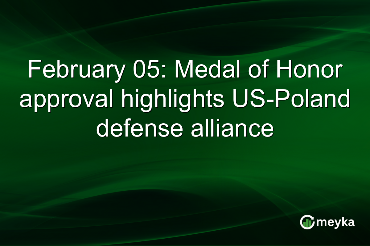 February 05: Medal of Honor approval highlights US-Poland defense alliance
