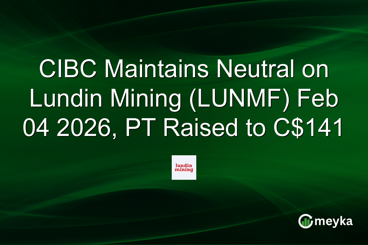 CIBC Maintains Neutral on Lundin Mining (LUNMF) Feb 04 2026, PT Raised to C$141