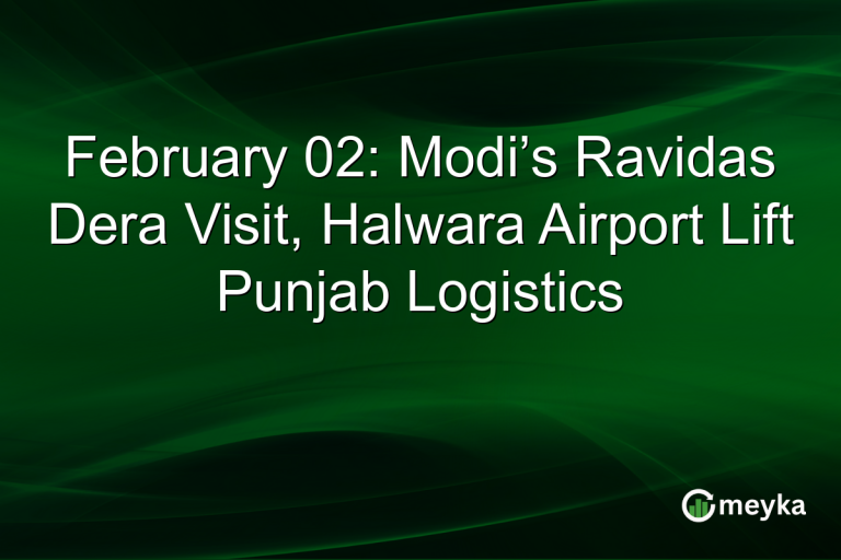 February 02: Modi’s Ravidas Dera Visit, Halwara Airport Lift Punjab Logistics