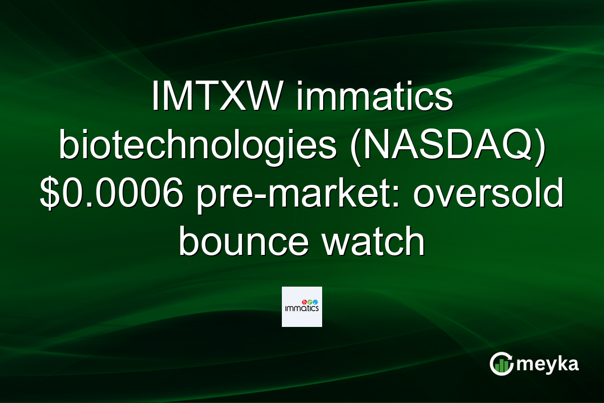 IMTXW immatics biotechnologies (NASDAQ) $0.0006 pre-market: oversold bounce watch