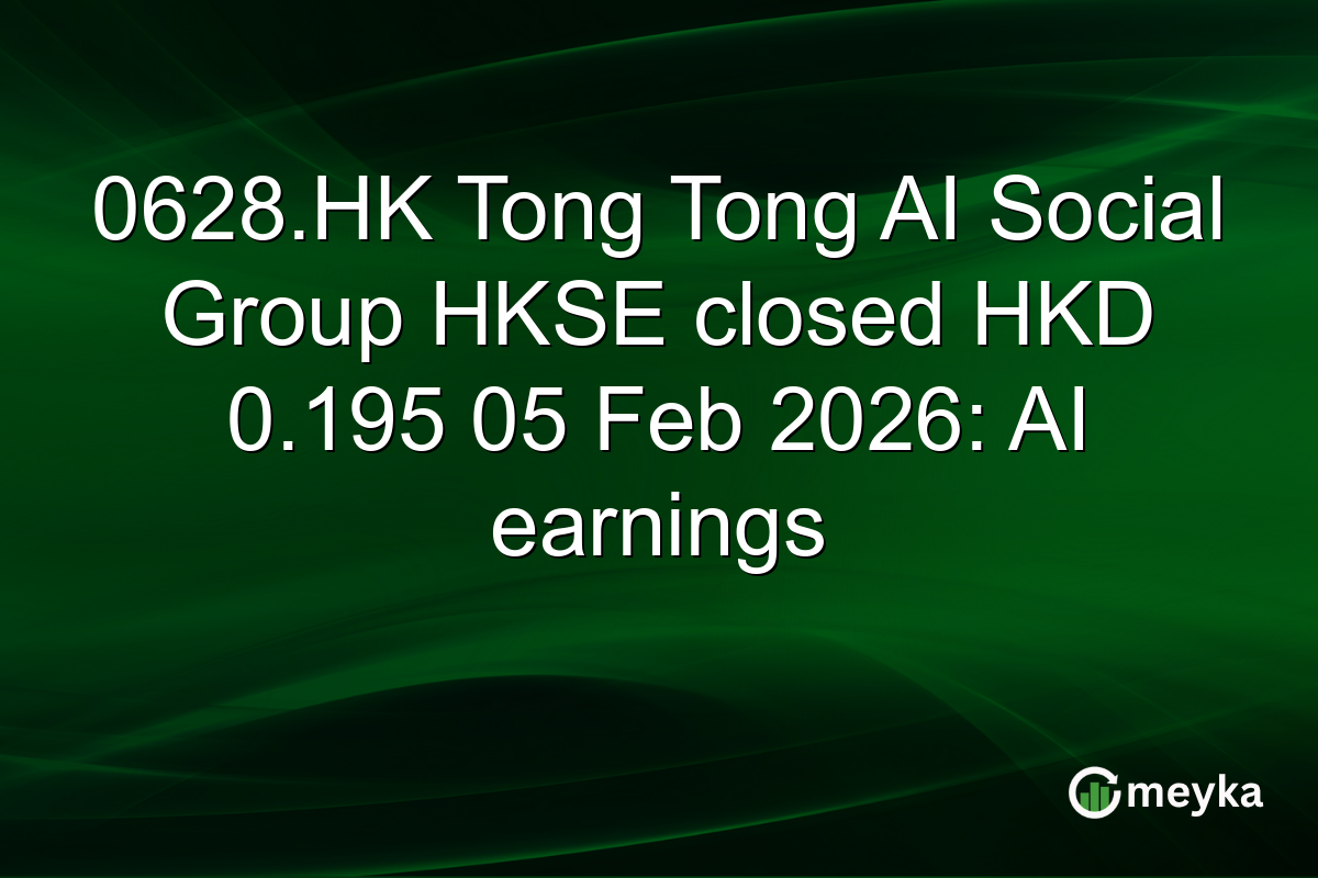 0628.HK Tong Tong AI Social Group HKSE closed HKD 0.195 05 Feb 2026: AI earnings