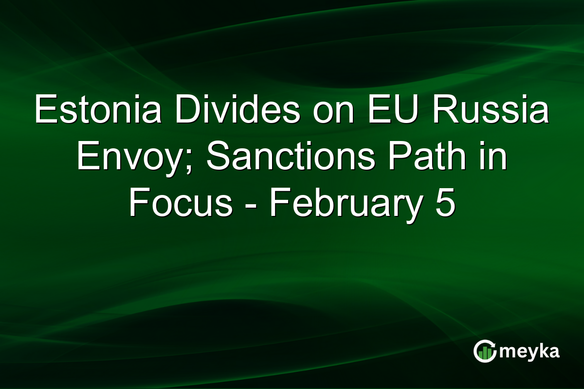 Estonia Divides on EU Russia Envoy; Sanctions Path in Focus - February 5