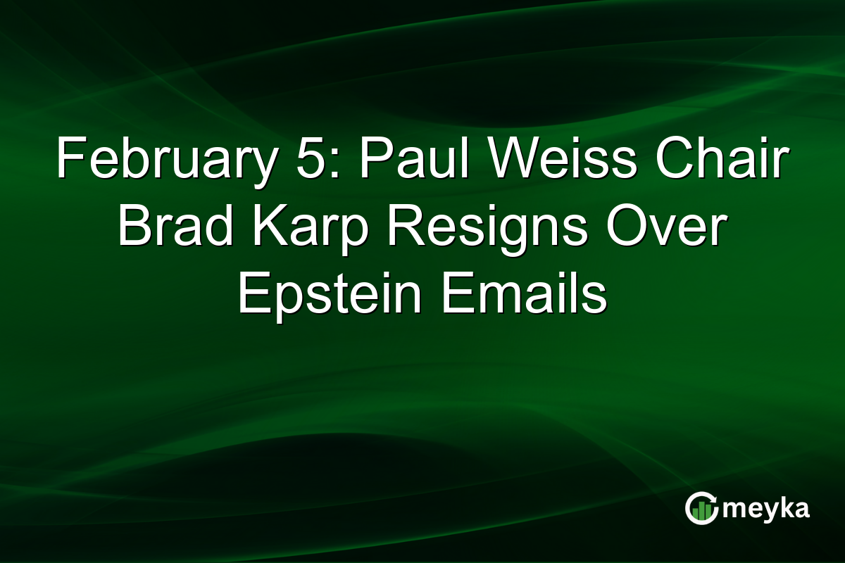 February 5: Paul Weiss Chair Brad Karp Resigns Over Epstein Emails