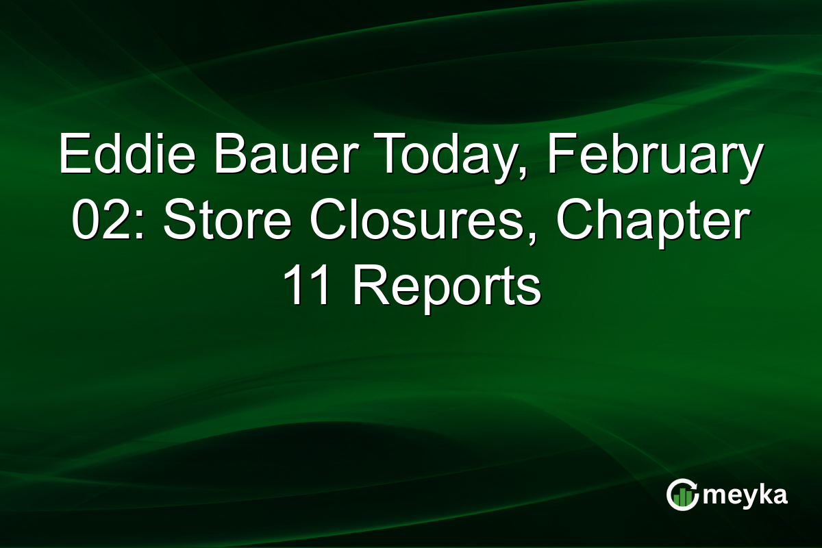 Eddie Bauer Today, February 02: Store Closures, Chapter 11 Reports