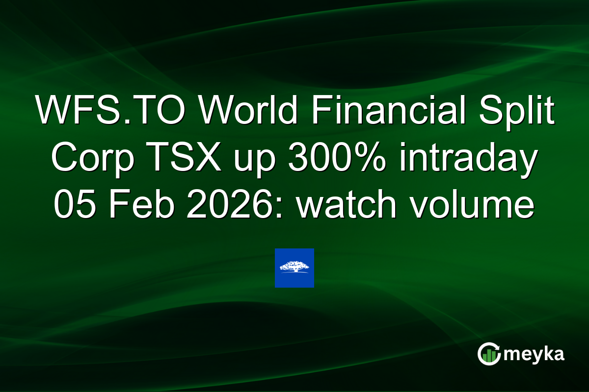 WFS.TO World Financial Split Corp TSX up 300% intraday 05 Feb 2026: watch volume
