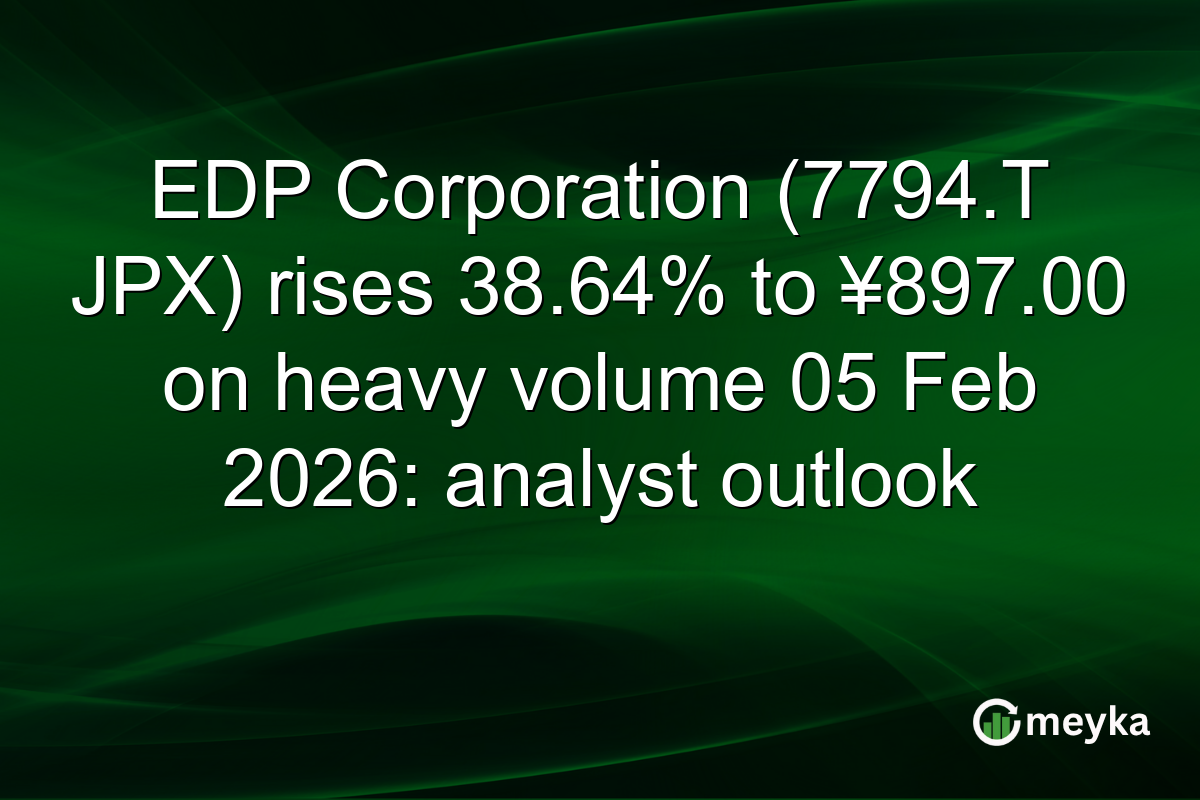 EDP Corporation (7794.T JPX) rises 38.64% to ¥897.00 on heavy volume 05 Feb 2026: analyst outlook