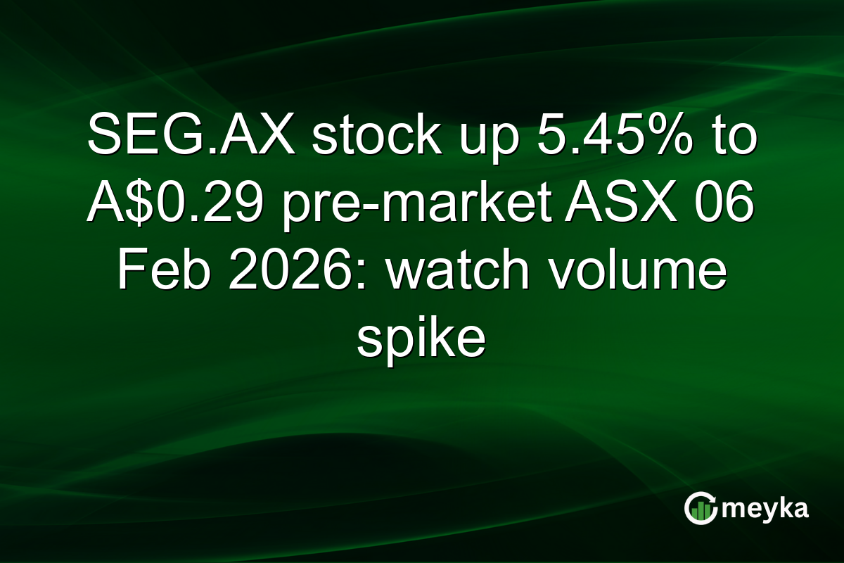 SEG.AX stock up 5.45% to A$0.29 pre-market ASX 06 Feb 2026: watch volume spike