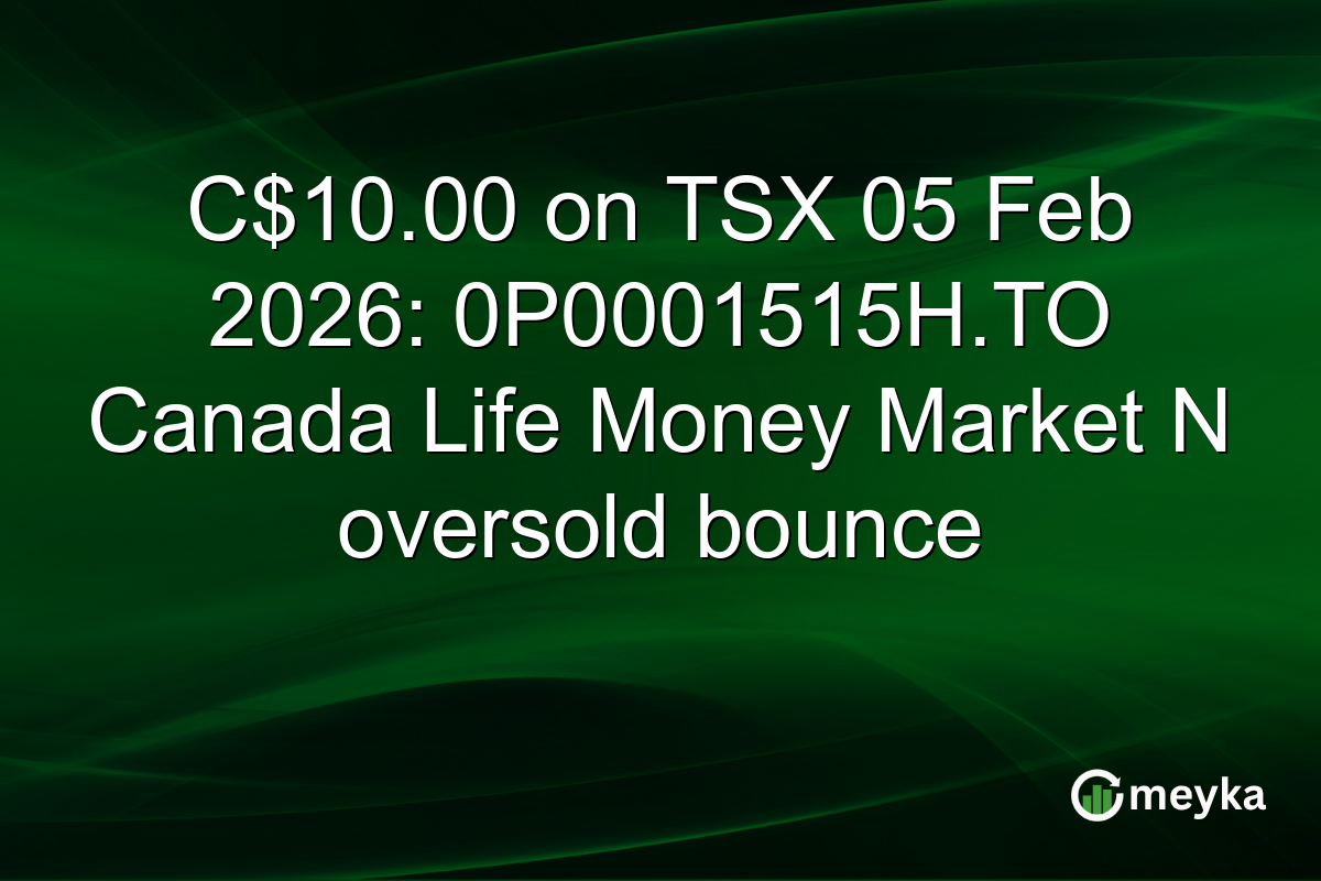 C$10.00 on TSX 05 Feb 2026: 0P0001515H.TO Canada Life Money Market N oversold bounce