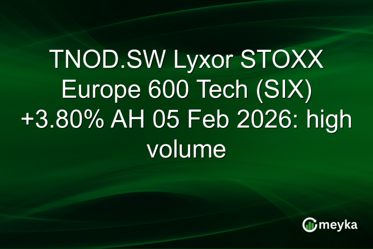TNOD.SW Lyxor STOXX Europe 600 Tech (SIX) +3.80% AH 05 Feb 2026: high volume