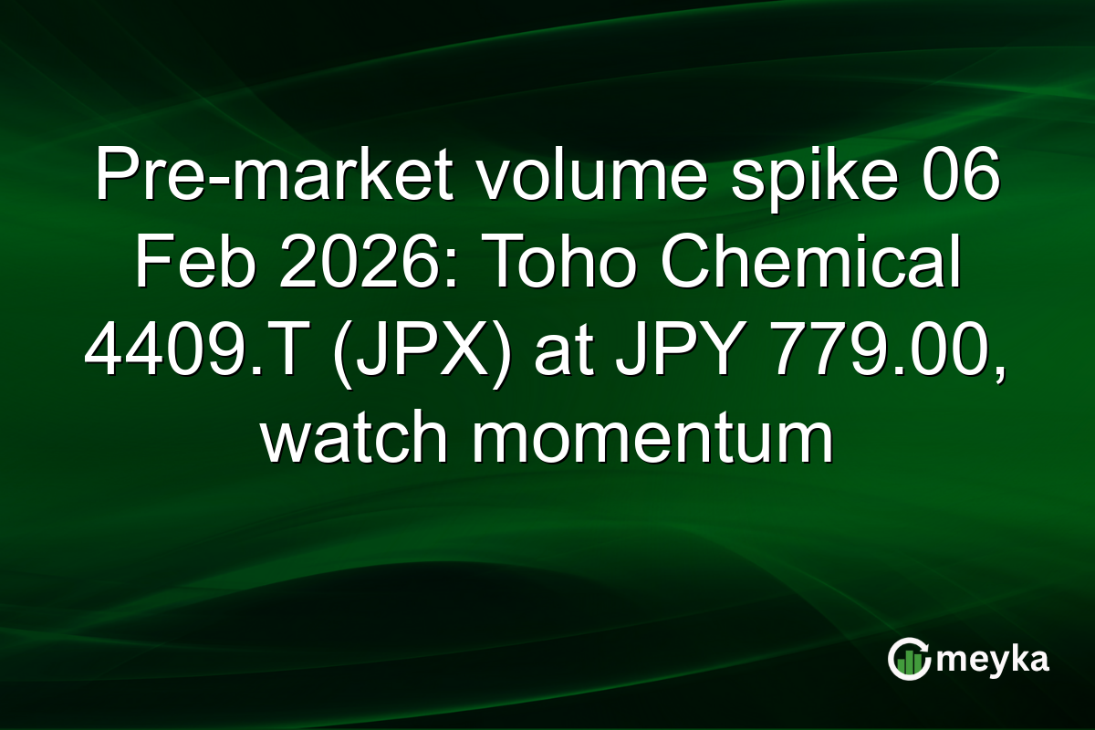 Pre-market volume spike 06 Feb 2026: Toho Chemical 4409.T (JPX) at JPY 779.00, watch momentum