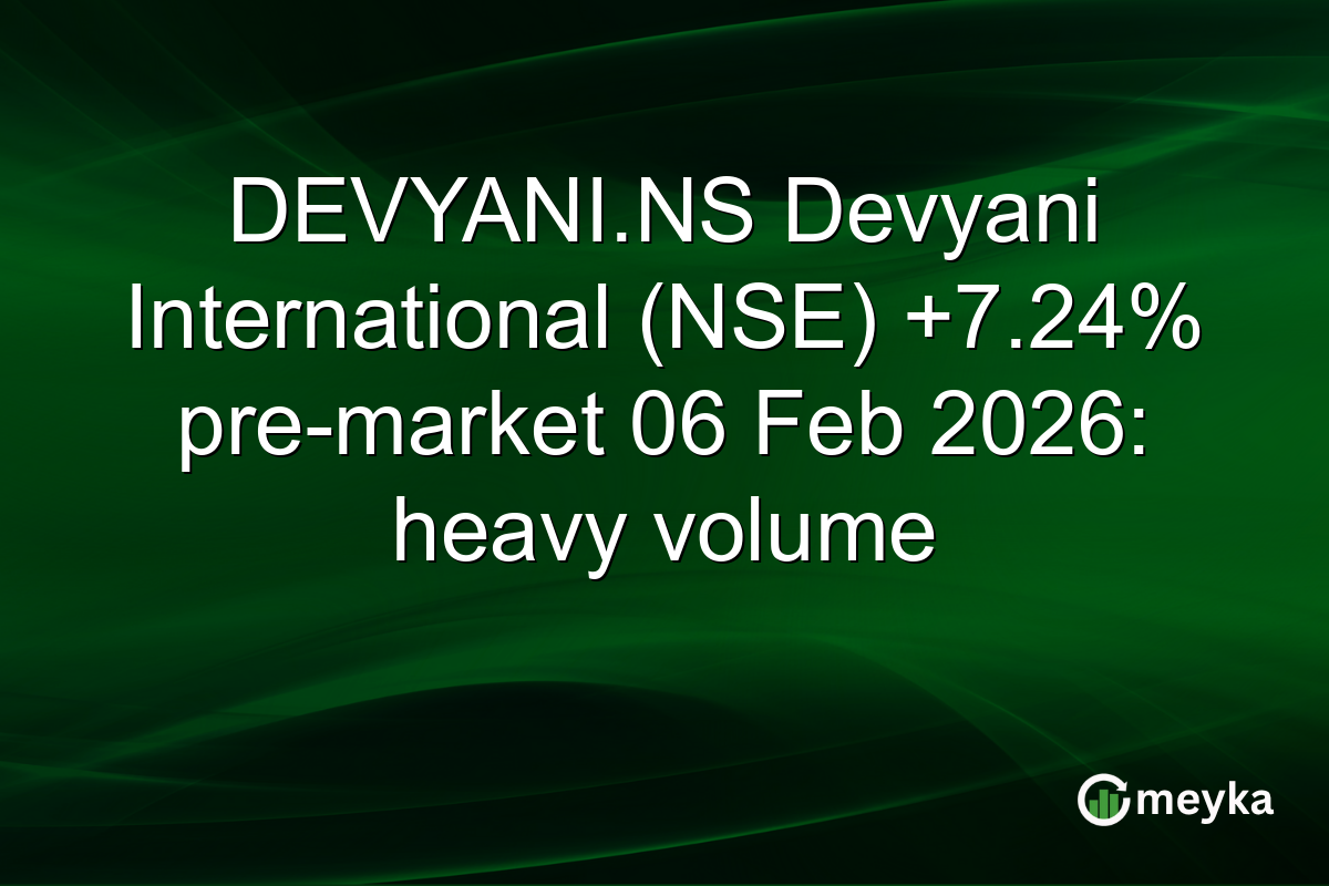 DEVYANI.NS Devyani International (NSE) +7.24% pre-market 06 Feb 2026: heavy volume