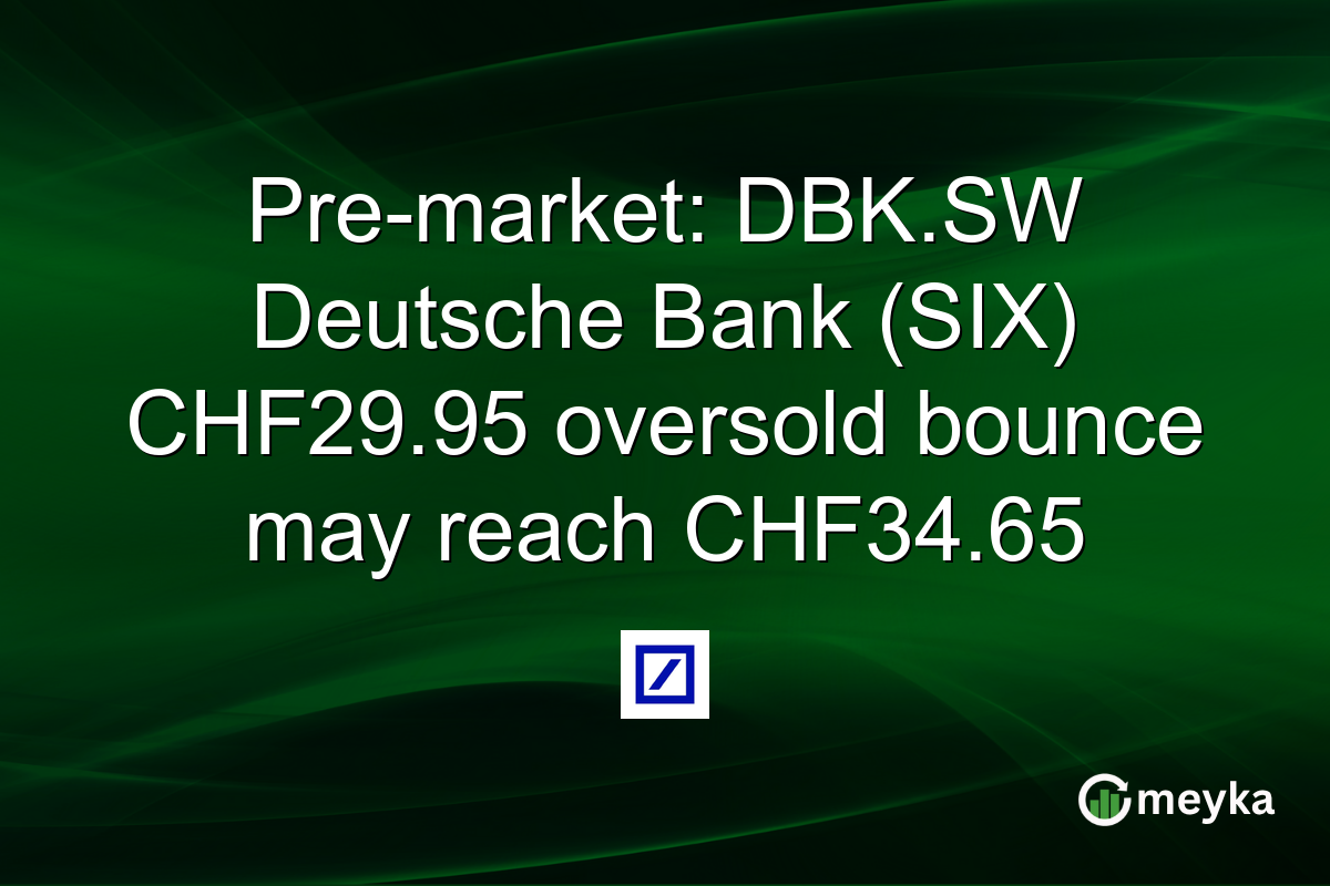 Pre-market: DBK.SW Deutsche Bank (SIX) CHF29.95 oversold bounce may reach CHF34.65