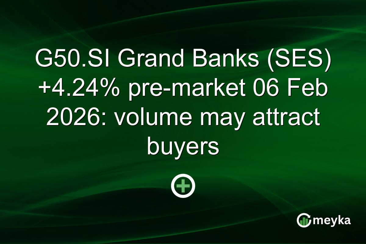 G50.SI Grand Banks (SES) +4.24% pre-market 06 Feb 2026: volume may attract buyers