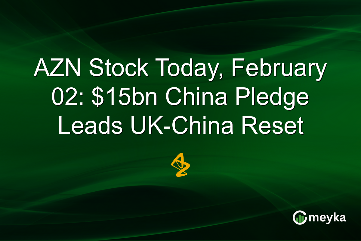 AZN Stock Today, February 02: $15bn China Pledge Leads UK-China Reset