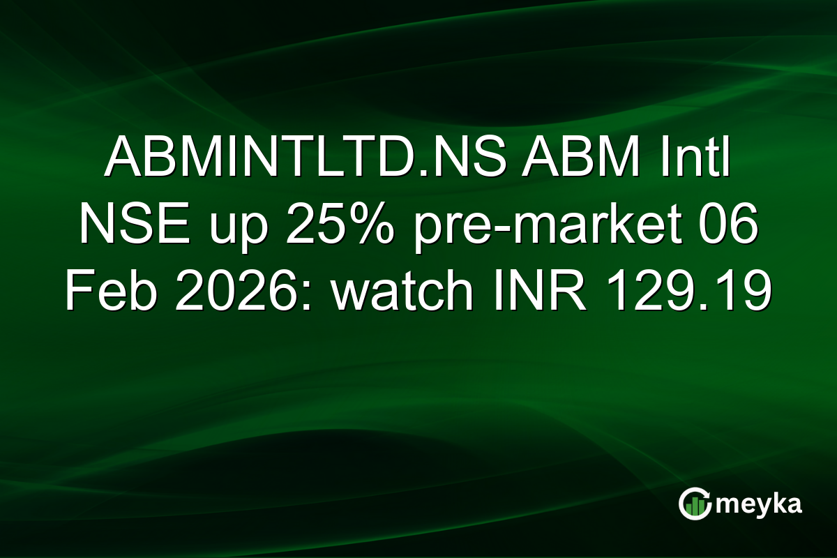 ABMINTLTD.NS ABM Intl NSE up 25% pre-market 06 Feb 2026: watch INR 129.19