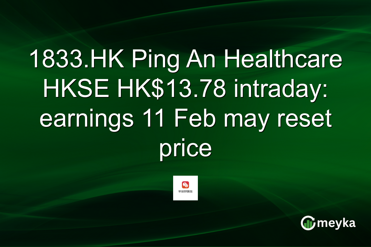 1833.HK Ping An Healthcare HKSE HK$13.78 intraday: earnings 11 Feb may reset price
